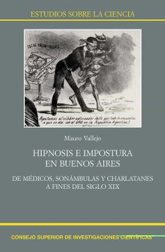 portada Hipnosis e Impostura en Buenos Aires: De Médicos, Sonámbulas y Charlatanes a Fines del Siglo Xix: 75 (Estudios Sobre la Ciencia) (in Spanish)