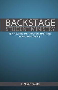portada Backstage Student Ministry: How to survive and thrive behind the scenes of any Student Ministry (en Inglés)