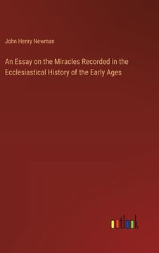 portada An Essay on the Miracles Recorded in the Ecclesiastical History of the Early Ages