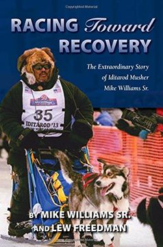 portada Racing Toward Recovery: The Extraordinary Story of Alaska Musher Mike Williams Sr.