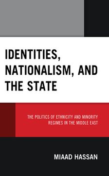 portada Identities, Nationalism, and the State: The Politics of Ethnicity and Minority Regimes in the Middle East (en Inglés)
