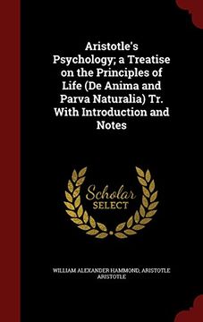 portada Aristotle's Psychology; a Treatise on the Principles of Life (De Anima and Parva Naturalia) Tr. With Introduction and Notes