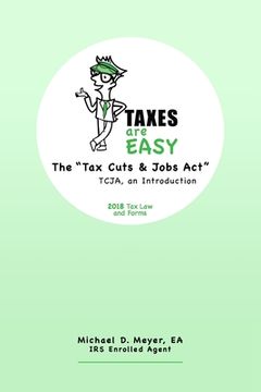portada TAXES are EASY: The "Tax Cuts & Jobs Act" - TCJA, an Introduction - 2018 Tax Law and Forms (in English)
