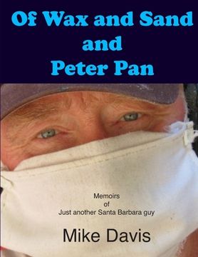 portada Of Wax and Sand and Peter Pan: Memoirs of just another Santa Barbara Guy (in English)