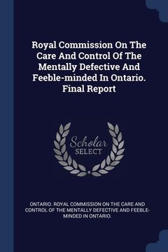 portada Royal Commission On The Care And Control Of The Mentally Defective And Feeble-minded In Ontario. Final Report (en Inglés)