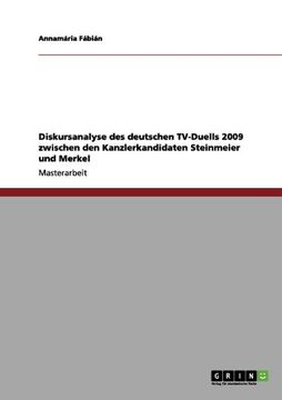 portada Diskursanalyse des deutschen TV-Duells 2009 zwischen den Kanzlerkandidaten Steinmeier und Merkel