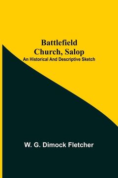 portada Battlefield Church, Salop; An Historical And Descriptive Sketch (en Inglés)