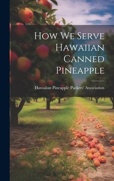 portada How we Serve Hawaiian Canned Pineapple (en Inglés)