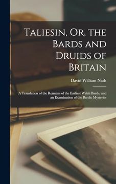portada Taliesin, or, the Bards and Druids of Britain: A Translation of the Remains of the Earliest Welsh Bards, and an Examination of the Bardic Mysteries (en Inglés)