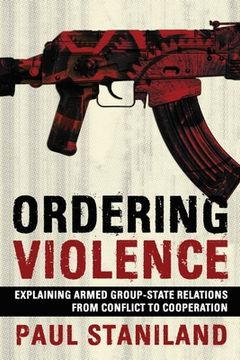 portada Ordering Violence: Explaining Armed Group-State Relations from Conflict to Cooperation (en Inglés)