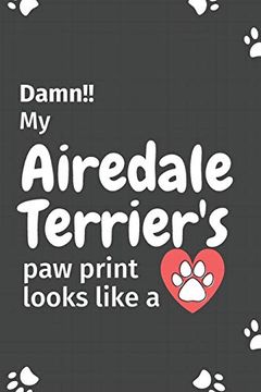 portada Damn! My Airedale Terrier's paw Print Looks Like a: For Airedale Terrier dog Fans 