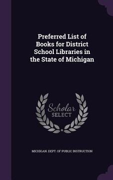 portada Preferred List of Books for District School Libraries in the State of Michigan (en Inglés)