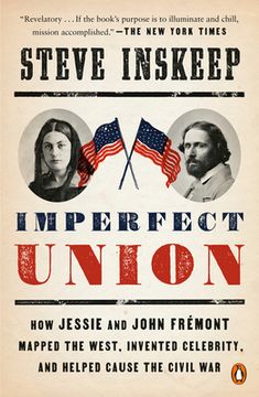 portada Imperfect Union: How Jessie and John Frémont Mapped the West, Invented Celebrity, and Helped Cause the Civil war (en Inglés)