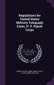 portada Regulations for United States Military Telegraph Lines, U. S. Signal Corps (en Inglés)