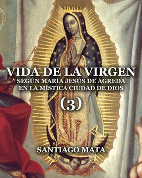 portada Vida de la Virgen (3): Según María Jesús de Ágreda en la Mística Ciudad de Dios