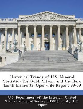 portada Historical Trends of U.S. Mineral Statistics for Gold, Silver, and the Rare Earth Elements: Open-File Report 99-39