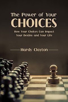 portada The Power of Your Choices: How Your Choices Can Impact Your Destiny and Your Life (in English)