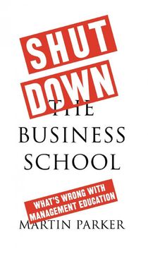 portada Shut Down the Business School: What's Wrong with Management Education (en Inglés)