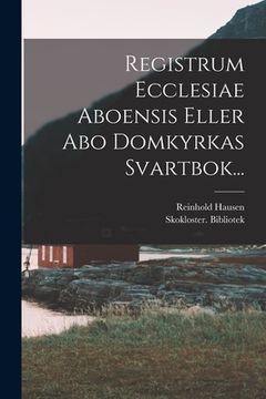 portada Registrum Ecclesiae Aboensis Eller Abo Domkyrkas Svartbok... (en Latin)