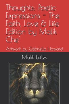 Thoughts: Poetic Expressions - The Faith, Love & Life Edition by Malik Che' Artwork by Gabrielle Howard (en Inglés)