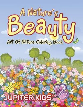 portada A Nature's Beauty: Art Of Nature Coloring Book (en Inglés)