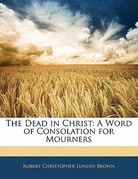 portada the dead in christ: a word of consolation for mourners (in English)
