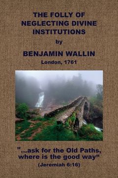 portada The Folly of Neglecting Divine Institutions (en Inglés)