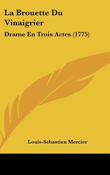 portada La Brouette Du Vinaigrier: Drame En Trois Actes (1775) (en Francés)