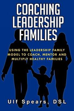 portada coaching leadership families: using the leadership family model to coach, mentor and multiply healthy families (en Inglés)