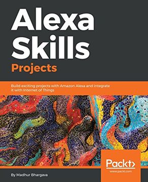 portada Alexa Skills Projects: Build Exciting Projects With Amazon Alexa and Integrate it With Internet of Things (en Inglés)