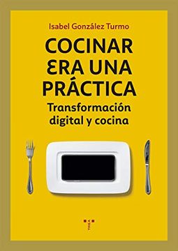 portada Cocinar era una Práctica. Transformación Digital y Cocina (la Comida de la Vida) (in Spanish)