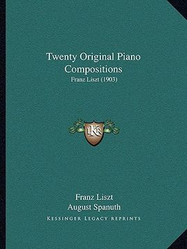 portada twenty original piano compositions: franz liszt (1903) (in English)