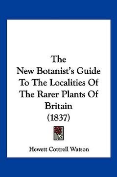 portada the new botanist's guide to the localities of the rarer plants of britain (1837) (en Inglés)