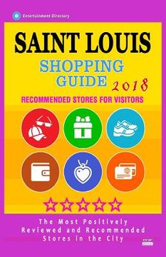 portada Saint Louis Shopping Guide 2018: Best Rated Stores in Saint Louis, Missouri - Stores Recommended for Visitors, (Shopping Guide 2018) (in English)