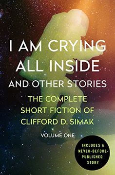portada I Am Crying All Inside: And Other Stories (The Complete Short Fiction of Clifford D. Simak)