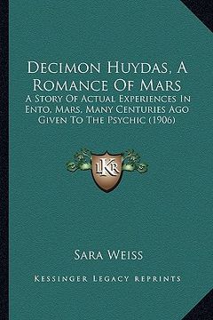 portada decimon huydas, a romance of mars: a story of actual experiences in ento, mars, many centuries ago given to the psychic (1906) (in English)
