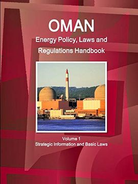 portada Oman Energy Policy, Laws and Regulations Handbook Volume 1 Strategic Information and Basic Laws (World Business and Investment Library) (en Inglés)