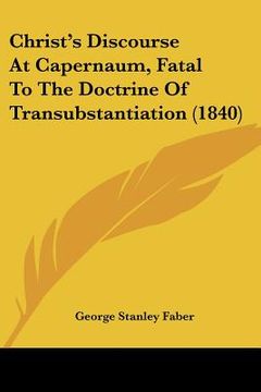 portada christ's discourse at capernaum, fatal to the doctrine of transubstantiation (1840)