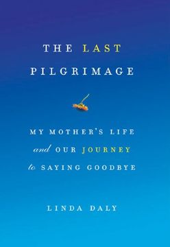 portada The Last Pilgrimage: My Mother's Life and our Journey to Saying Goodbye 