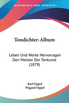portada Tondichter-Album: Leben Und Werke Hervorragen Den Meister Der Tonkunst (1879) (en Alemán)