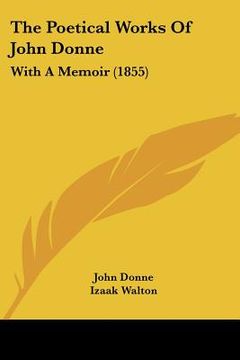 portada the poetical works of john donne: with a memoir (1855) (en Inglés)