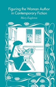 portada Figuring the Woman Author in Contemporary Fiction (en Inglés)