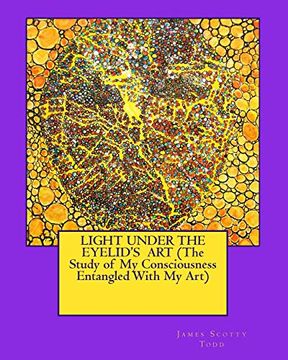 portada Light Under the Eyelid's art (The Study of my Consciousness Entangled With my Art) (en Inglés)