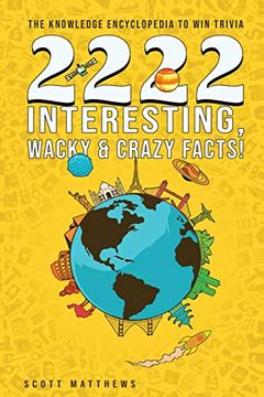 portada 2222 Interesting, Wacky & Crazy Facts - the Knowledge Encyclopedia to win Trivia (en Inglés)