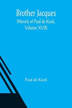 portada Brother Jacques (Novels of Paul de Kock, Volume XVII) (in English)