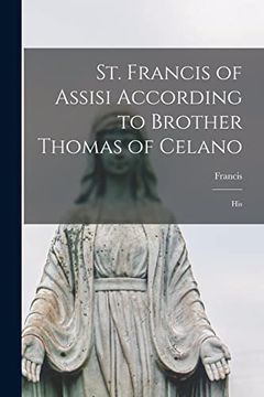 portada St. Francis of Assisi According to Brother Thomas of Celano: His (en Inglés)