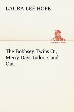 portada the bobbsey twins or, merry days indoors and out (en Inglés)
