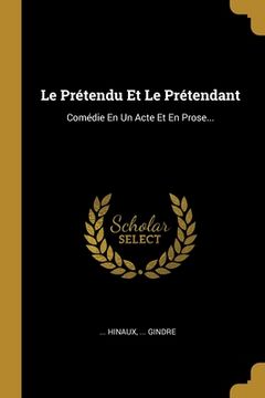 portada Le Prétendu Et Le Prétendant: Comédie En Un Acte Et En Prose... (en Francés)