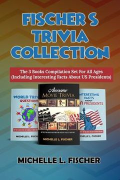 portada Fischer's Trivia Collection: The 3 Books Compilation Set For All Ages (Including Interesting Facts About US Presidents)