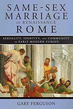 portada Same-Sex Marriage in Renaissance Rome: Sexuality, Identity, and Community in Early Modern Europe (en Inglés)